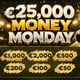 €25,000 Money Mondays Instant Scratch